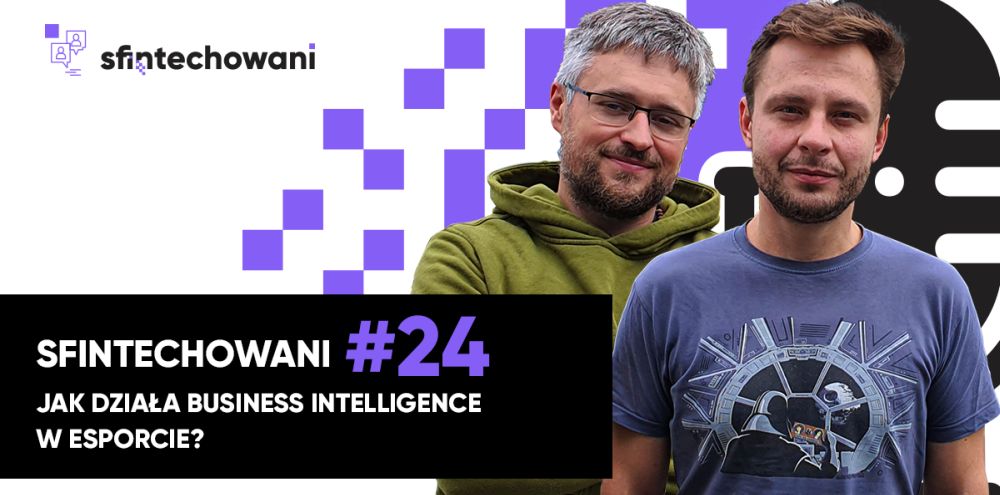Sfintechowani #24. Jak działa business inteligence w esporcie?